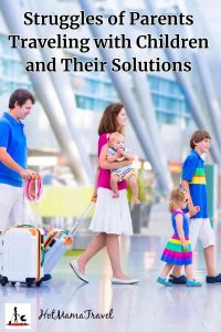 Struggles Parents Have to Deal with When Traveling With Children and Their Solutions