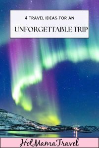 4 Travel Ideas for an Unforgettable Trip