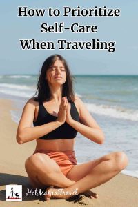 How To Prioritize Self-Care When Traveling